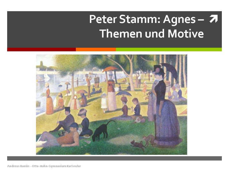 Peter Stamm: Agnes –  Themen und Motive Andreas Ramin - Otto-Hahn-Gymnasium Karlsruhe